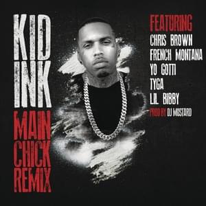 Main Chick (Remix) - Kid Ink (Ft. Chris Brown, French Montana, Lil Bibby, Tyga & Yo Gotti)