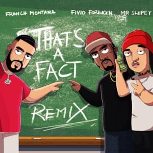 That’s A Fact (Remix) - French Montana (Ft. Fivio Foreign & Mr Swipey)