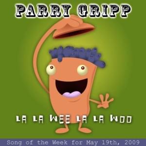 La La Wee La La Woo - Parry Gripp