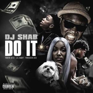 Do It - DJ Shab (Ft. Lil Baby, Tokyo Jetz & Yungeen Ace)