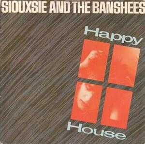 Happy House - Siouxsie and the Banshees