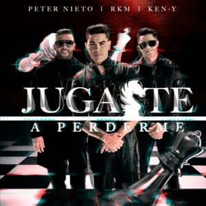 Jugaste A Perderme - Peter Nieto & RKM & Ken-Y