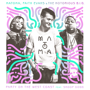 Party On the West Coast - Matoma (Ft. Faith Evans, The Notorious B.I.G. & Snoop Dogg)