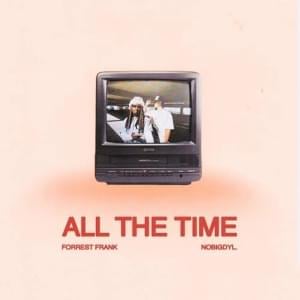 ALL THE TIME - Forrest Frank & nobigdyl.