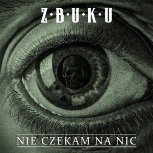 Nie czekam na nic - Z.B.U.K.U