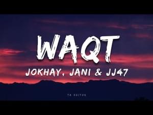 WAQT - JANI, Jokhay, JJ47 (Ft. JANI, JJ47 & Jokhay)