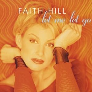 Let Me Let Go - Faith Hill