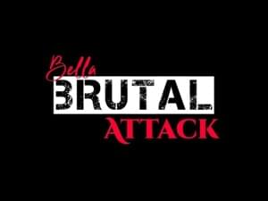 BRUTAL ATTACK - Bella