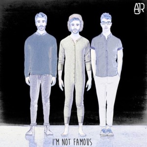 I’m Not Famous - AJR