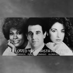 Till I Loved You (Hasta Amarte) - Plácido Domingo (Ft. Dionne Warwick & Gloria Estefan)