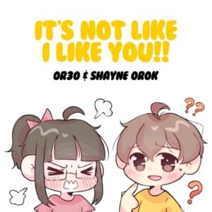 It’s Not Like I Like You - Shayne Orok (Ft. OR3O)