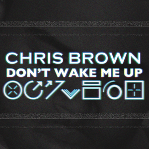 Don’t Wake Me Up - Chris Brown