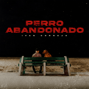 Perro Abandonado - Ivan Cornejo