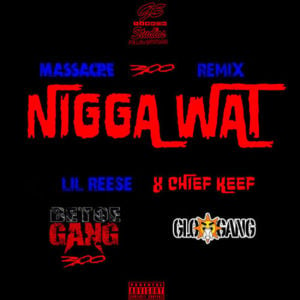 Nigga Wat (Remix) - Lil Reese (Ft. Chief Keef)