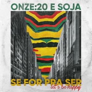 Se For Pra Ser (Let’s Be Happy) - Onze:20 (Ft. SOJA)