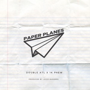 Paper Planes - Double ATL (Ft. 1K Phew)