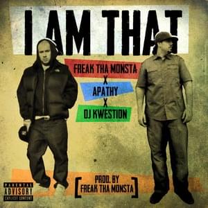 I Am That - Freak tha Monsta (Ft. Apathy & DJ Kwestion)