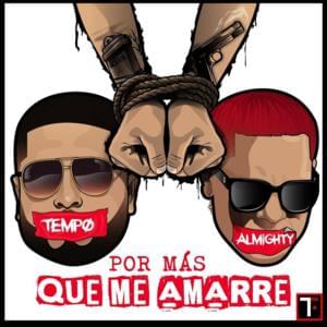 Por Más Que Me Amarre - Tempo (Ft. Almighty)