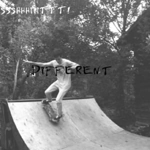 Different - ​ssshhhiiittt!