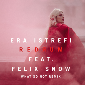 Redrum (What So Not Remix) - Era Istrefi (Ft. Felix Snow)