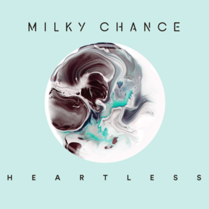 Heartless - Milky Chance