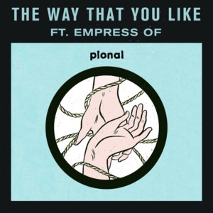 The Way That You Like - Pional (Ft. Empress Of)