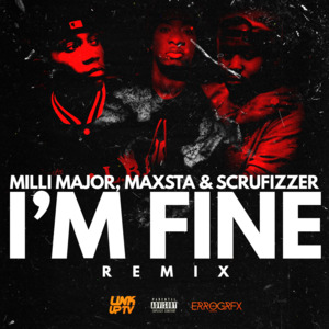 I’m Fine (Milli Major, Maxsta & Scrufizzer Remix) - Chip (Ft. Maxsta, Milli Major & Scrufizzer)