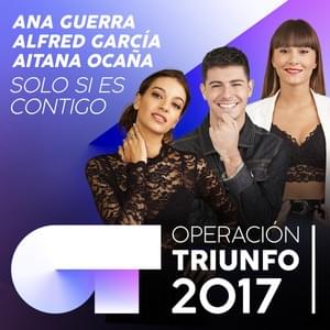 Solo Si Es Contigo - Operación Triunfo 2017 (Ft. Aitana, Alfred García & Ana Guerra)