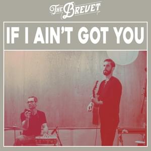 If I Ain’t Got You - The Brevet