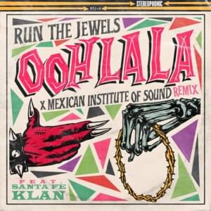 ​ooh la la (Mexican Institute of Sound Remix) - Run The Jewels (Ft. Santa Fe Klan)