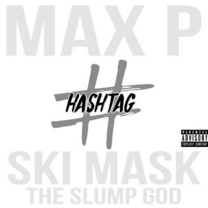 Hashtag - Max P (Ft. Ski Mask the Slump God)