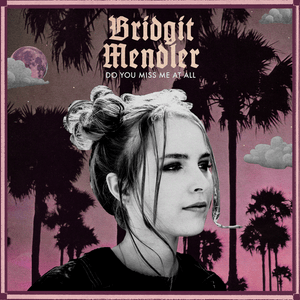 Do You Miss Me at All - Bridgit Mendler