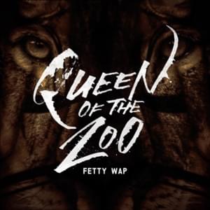 Queen of the Zoo - Fetty Wap