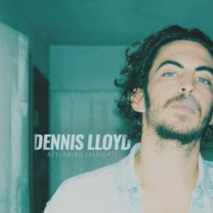 Nevermind (Alright) - Dennis Lloyd