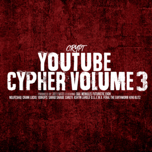 YouTube Cypher, Vol. 3 - Crypt (Ft. 100 Kufis, Ashtin Larold, Carly X, Crank Lucas, Dax, D.I.L.E.M.A. (Rapper), Ekoh, Feral the Earthworm, Futuristic, KING BLITZ, Merkules, NoLifeShaq & Samad Savage)