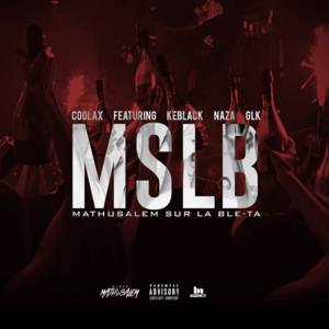 MSLB (Mathusalems Sur La Ble-ta) - Coolax (Ft. GLK, KeBlack & Naza)