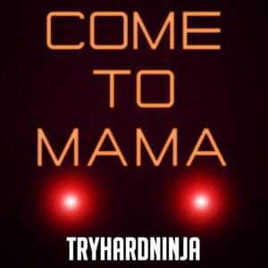 Come to Mama [DUPE] - TryHardNinja (Ft. Nina Zeitlin)