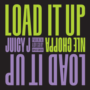 LOAD IT UP - Juicy J (Ft. NLE Choppa)