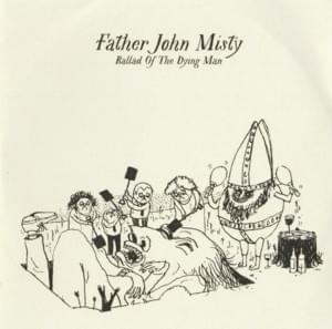 Ballad of the Dying Man - Father John Misty