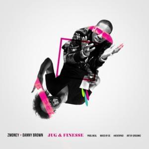 Jug N’ Finesse - Z Money (Ft. Danny Brown)