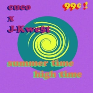 Summer Time High Time - Cuco (Ft. J-kwe$t)