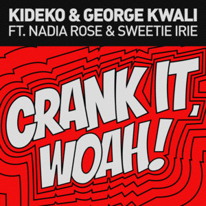 Crank It (Woah!) - Kideko & George Kwali (Ft. Nadia Rose & Sweetie Irie)