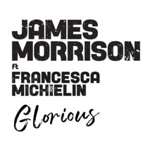 Glorious (Remix) - James Morrison (Ft. Francesca Michielin)