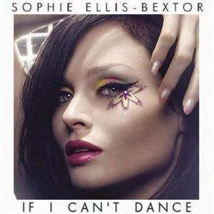 If I Can’t Dance - Sophie Ellis-Bextor