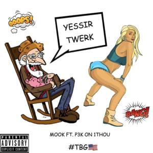 Yessir Twerk - Mook TBG (Ft. P3k On 1Thou)