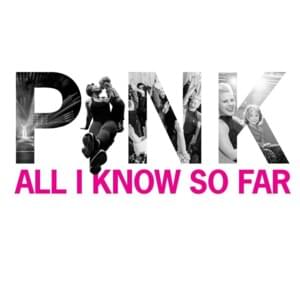 All I Know So Far - P!nk