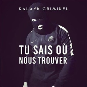 Tu sais où nous trouver - Kalash Criminel