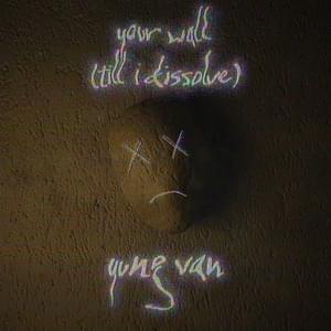 ​​your wall (till i dissolve) - ​​yung van & HKFiftyOne