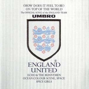 (How Does It Feel To Be) On Top Of The World - England United (Ft. Echo & the Bunnymen, Ocean Colour Scene, Space & Spice Girls)