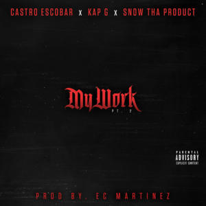 My Work Pt. 2 - Castro Escobar (Ft. Kap G & Snow Tha Product)